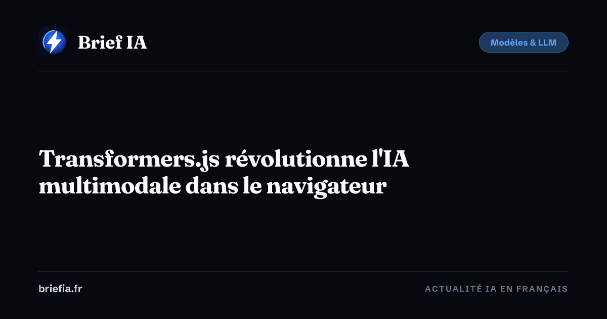 Brief IA : Transformers.js révolutionne l'IA multimodale dans le navigateur
