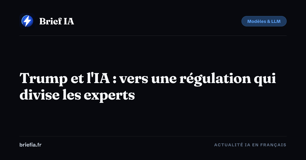 Brief IA : Trump et l'IA : vers une régulation qui divise les experts