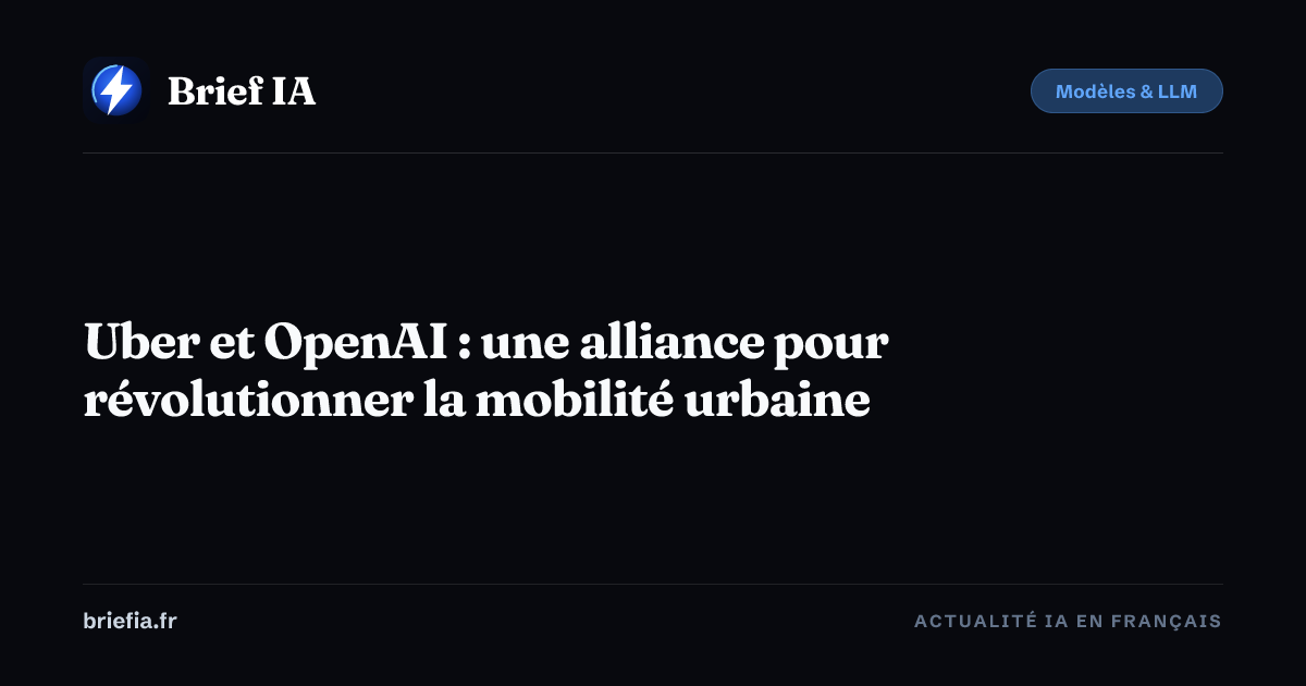 Brief IA : Uber et OpenAI : une alliance pour révolutionner la mobilité urbaine