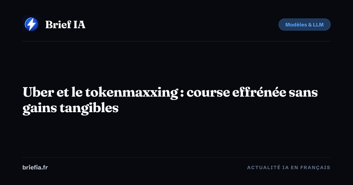 Brief IA : Uber et le tokenmaxxing : course effrénée sans gains tangibles