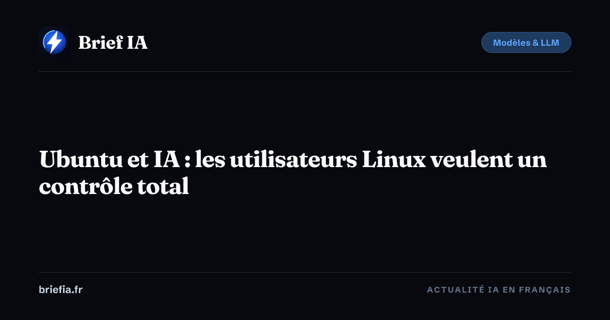 Brief IA : Ubuntu et IA : les utilisateurs Linux veulent un contrôle total