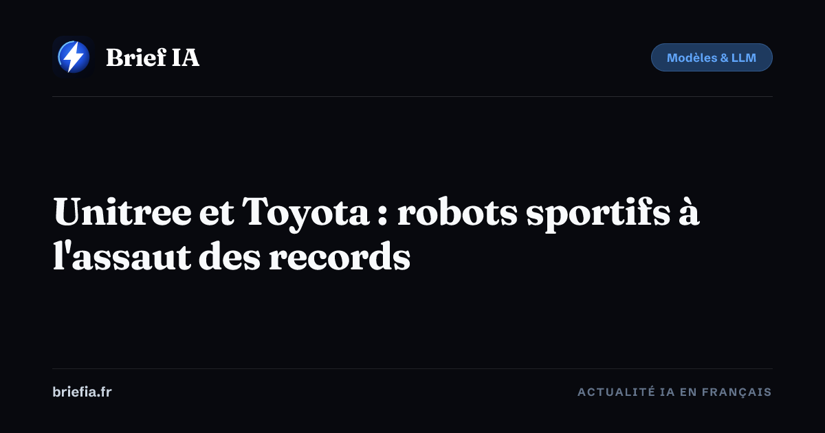 Brief IA : Unitree et Toyota : robots sportifs à l'assaut des records
