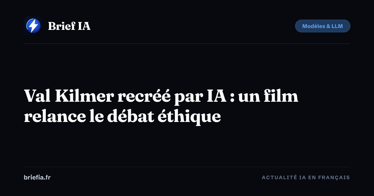 Brief IA : Val Kilmer recréé par IA : un film relance le débat éthique