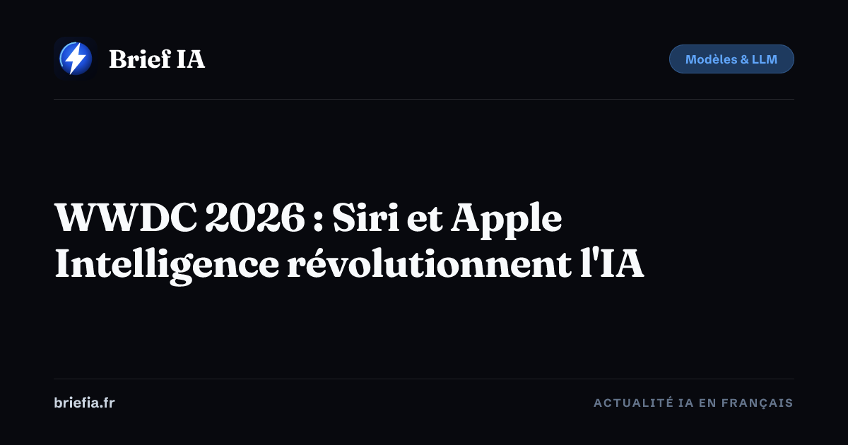 Brief IA : WWDC 2026 : Siri et Apple Intelligence révolutionnent l'IA