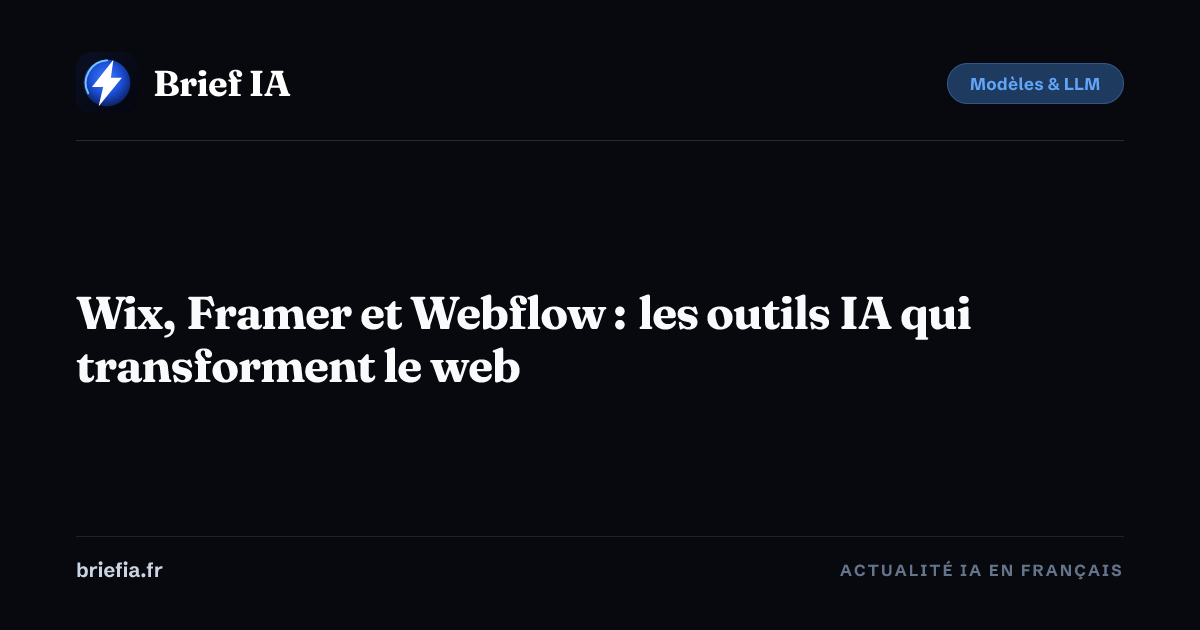Brief IA : Wix, Framer et Webflow : les outils IA qui transforment le web