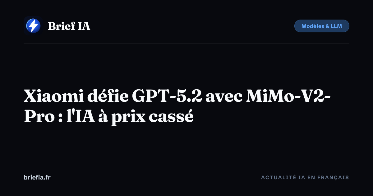 Brief IA : Xiaomi défie GPT-5.2 avec MiMo-V2-Pro : l'IA à prix cassé