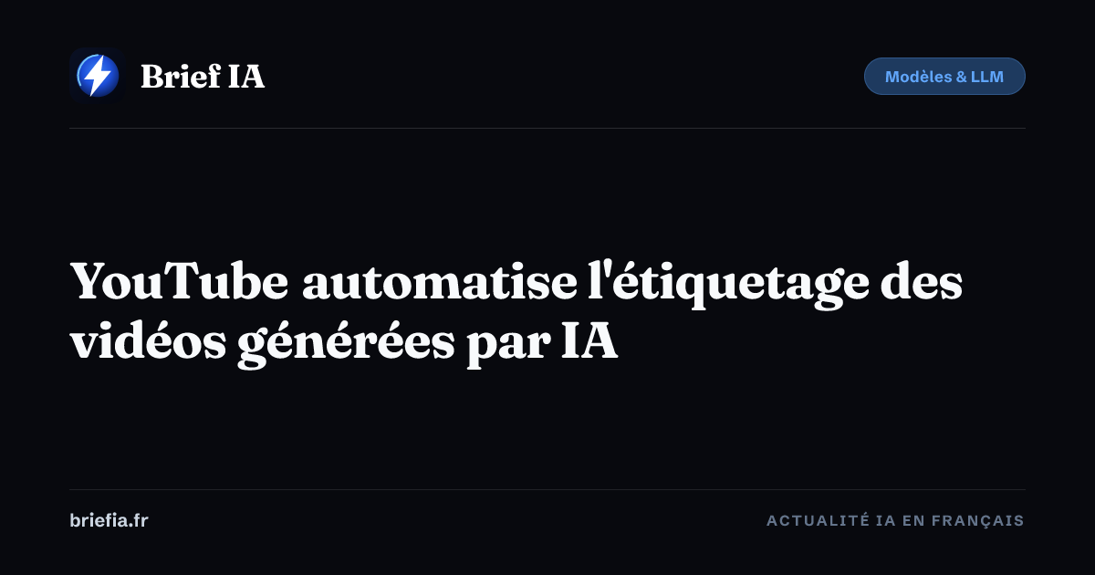 Brief IA : YouTube automatise l'étiquetage des vidéos générées par IA