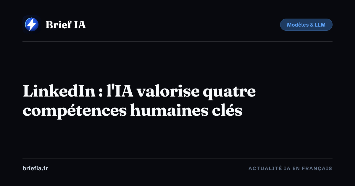 LinkedIn : l'IA valorise quatre compétences humaines clés | Brief IA