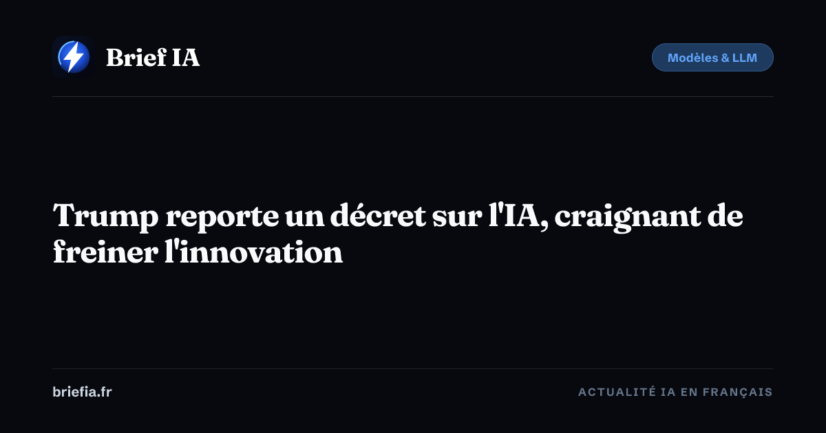 Trump reporte un décret sur l'IA, craignant de freiner l'innovation ...