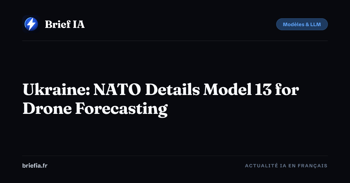 Ukraine: NATO Details Model 13 for Drone Forecasting — Brief AI
