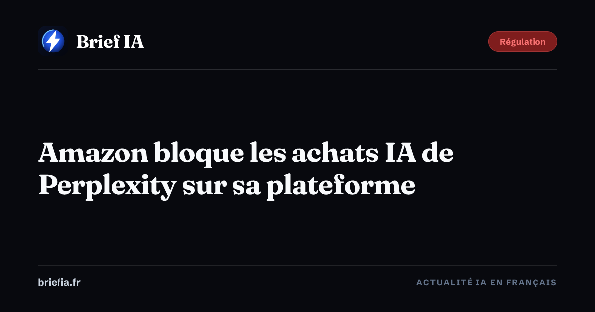 Brief IA : Amazon bloque les achats IA de Perplexity sur sa plateforme