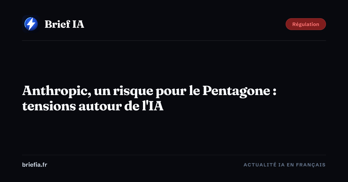 Brief IA : Anthropic, un risque pour le Pentagone : tensions autour de l'IA