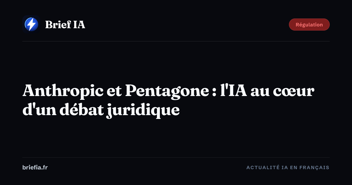 Brief IA : Anthropic et Pentagone : l'IA au cœur d'un débat juridique