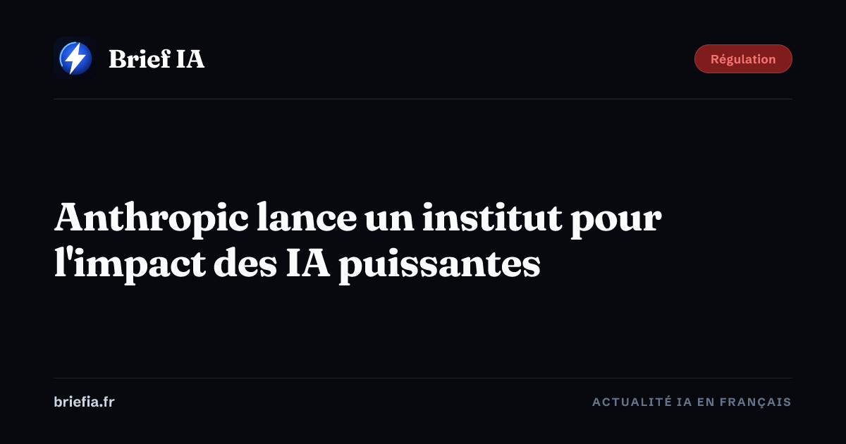 Brief IA : Anthropic lance un institut pour l'impact des IA puissantes