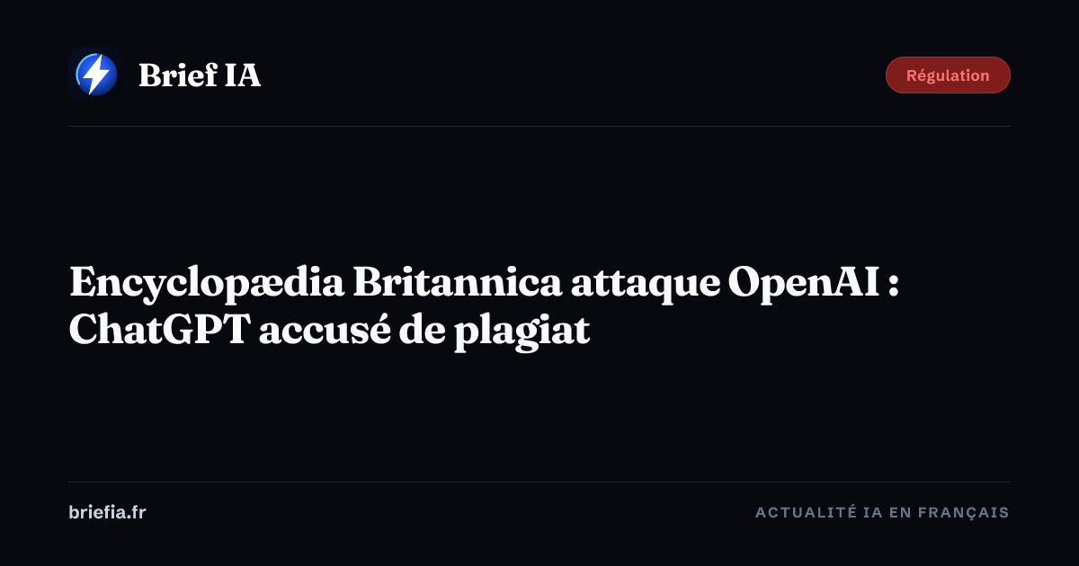 Brief IA : Encyclopædia Britannica attaque OpenAI : ChatGPT accusé de plagiat