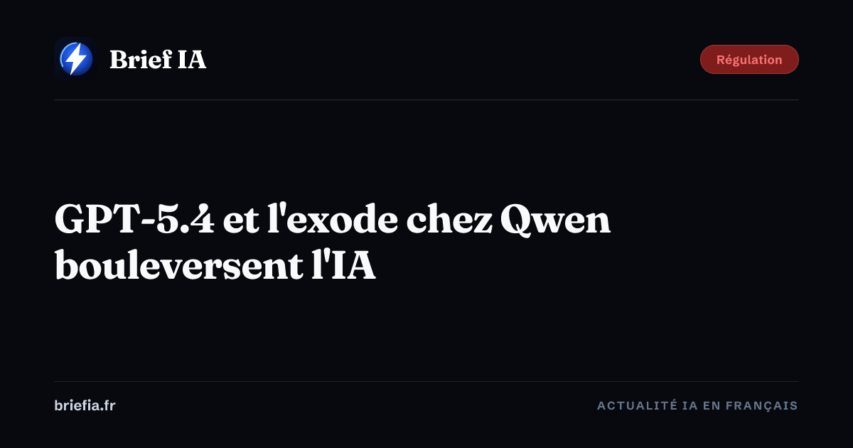 Brief IA : GPT-5.4 et l'exode chez Qwen bouleversent l'IA