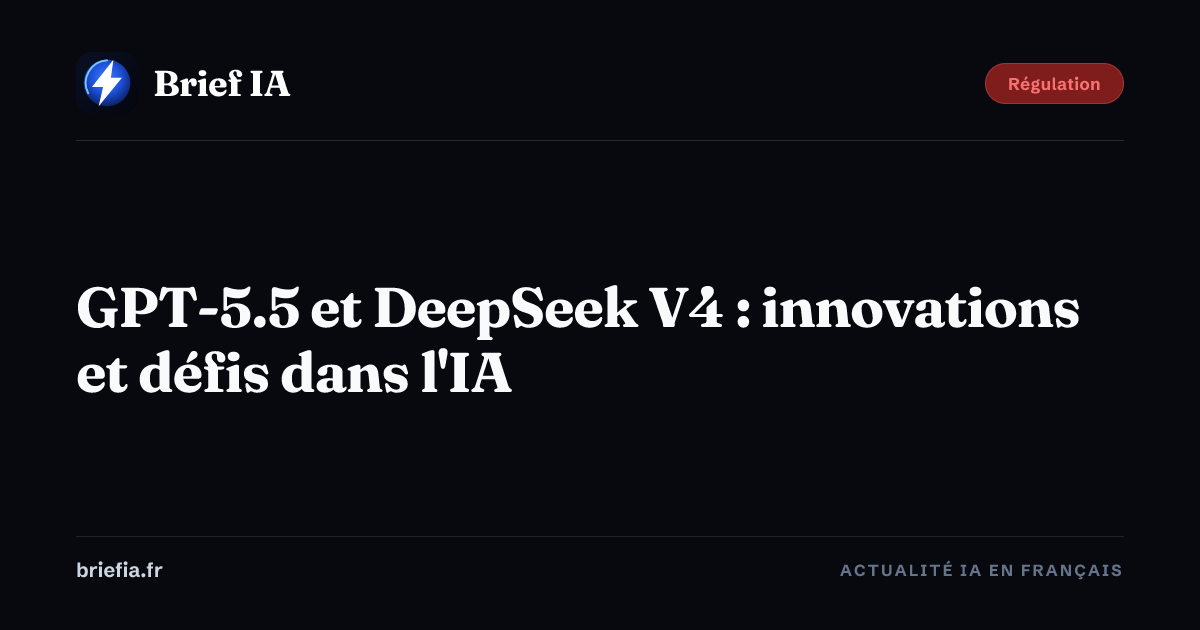 Brief IA : GPT-5.5 et DeepSeek V4 : innovations et défis dans l'IA