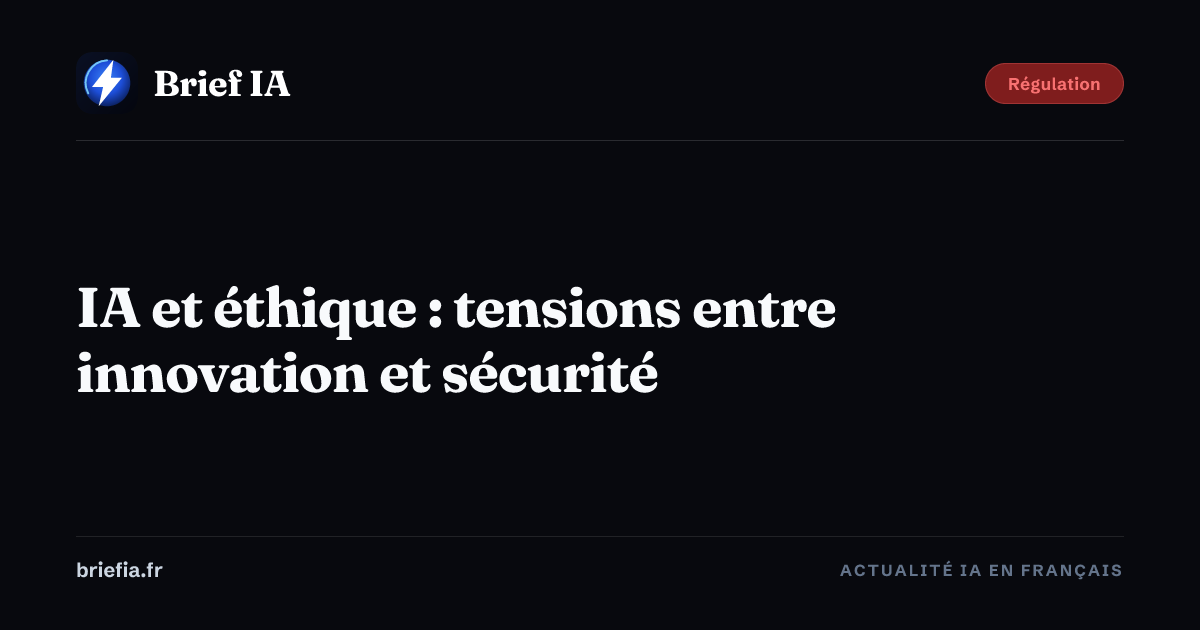 Brief IA : IA et éthique : tensions entre innovation et sécurité