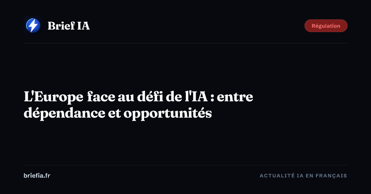 Brief IA : L'Europe face au défi de l'IA : entre dépendance et opportunités