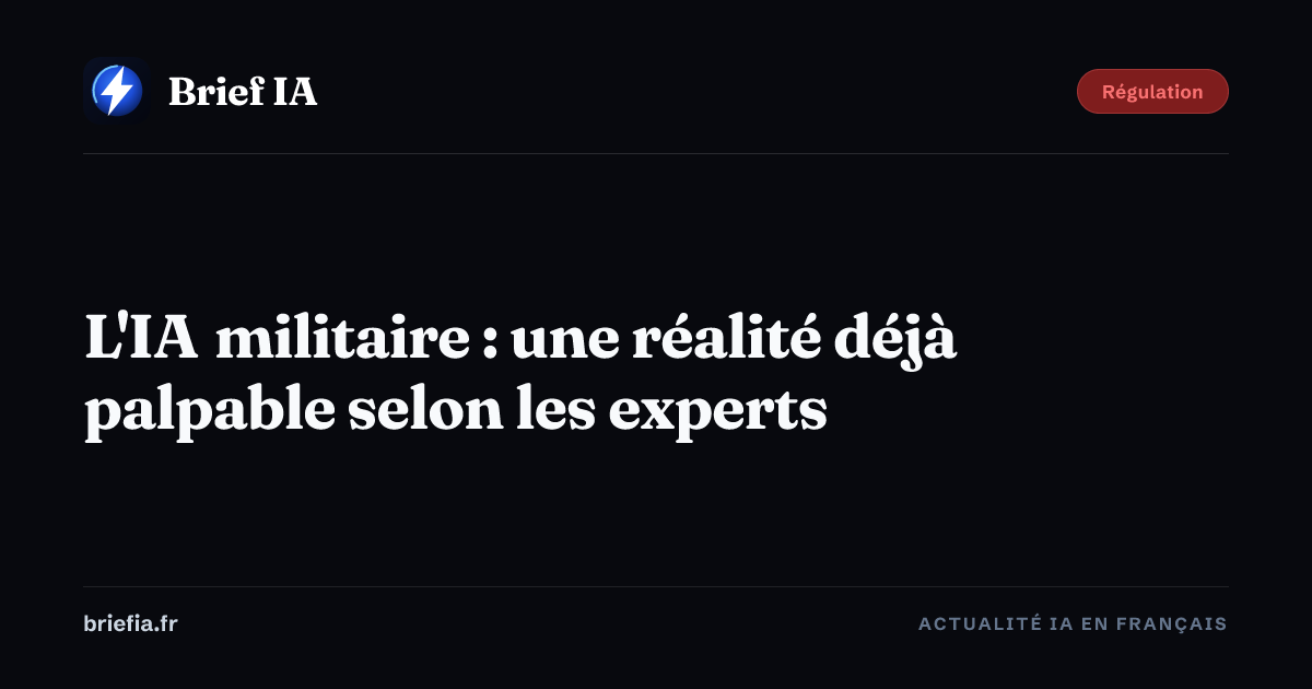Brief IA : L'IA militaire : une réalité déjà palpable selon les experts