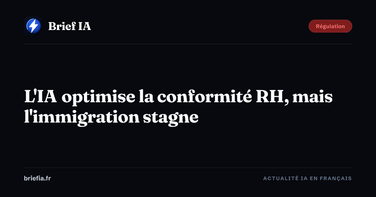 Brief IA : L'IA optimise la conformité RH, mais l'immigration stagne