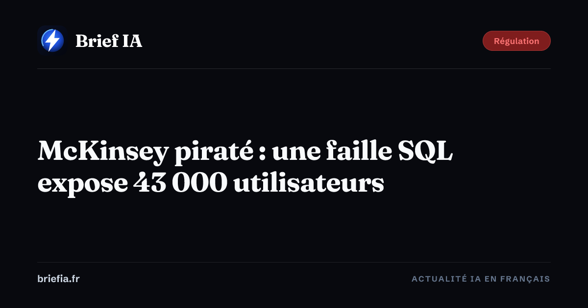 Brief IA : McKinsey piraté : une faille SQL expose 43 000 utilisateurs