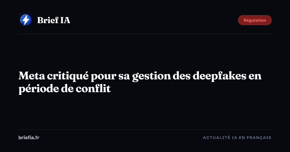 Brief IA : Meta critiqué pour sa gestion des deepfakes en période de conflit