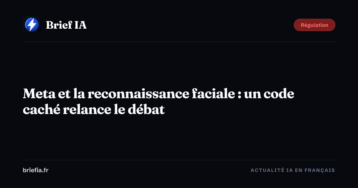 Brief IA : Meta et la reconnaissance faciale : un code caché relance le débat