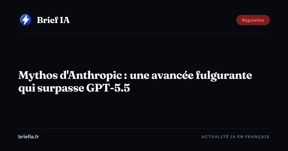 Brief IA : Mythos d'Anthropic : une avancée fulgurante qui surpasse GPT-5.5