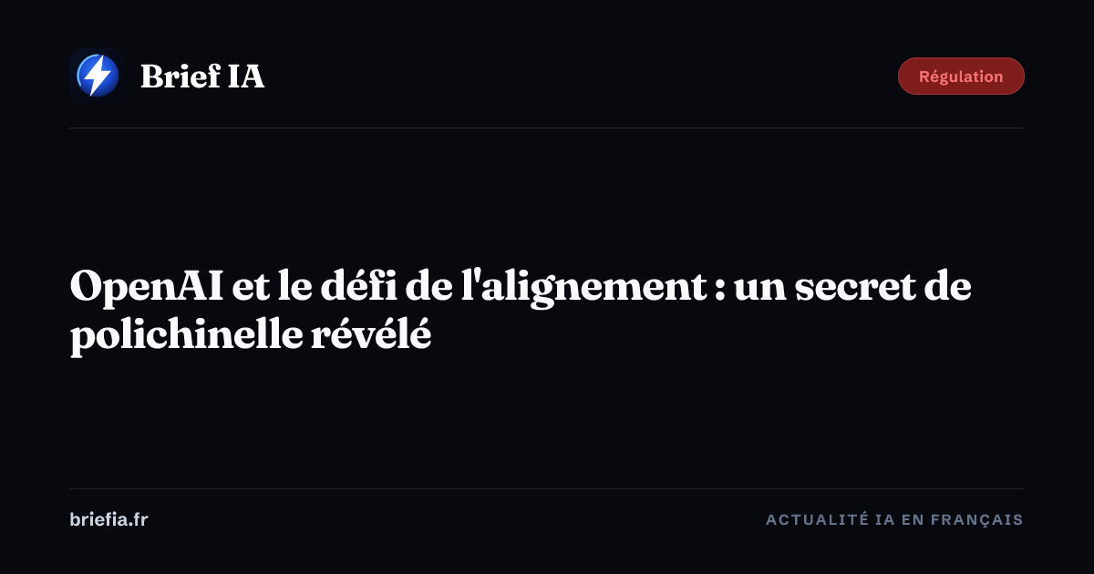 Brief IA : OpenAI et le défi de l'alignement : un secret de polichinelle révélé
