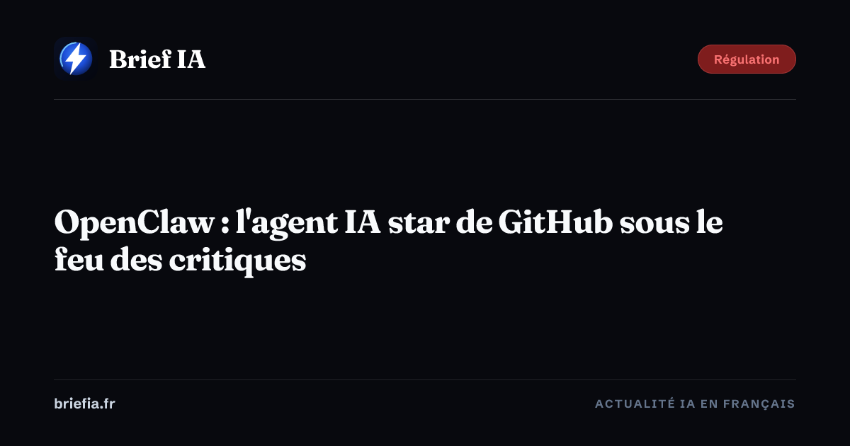 Brief IA : OpenClaw : l'agent IA star de GitHub sous le feu des critiques