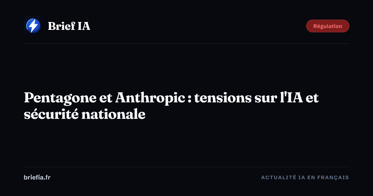 Brief IA : Pentagone et Anthropic : tensions sur l'IA et sécurité nationale
