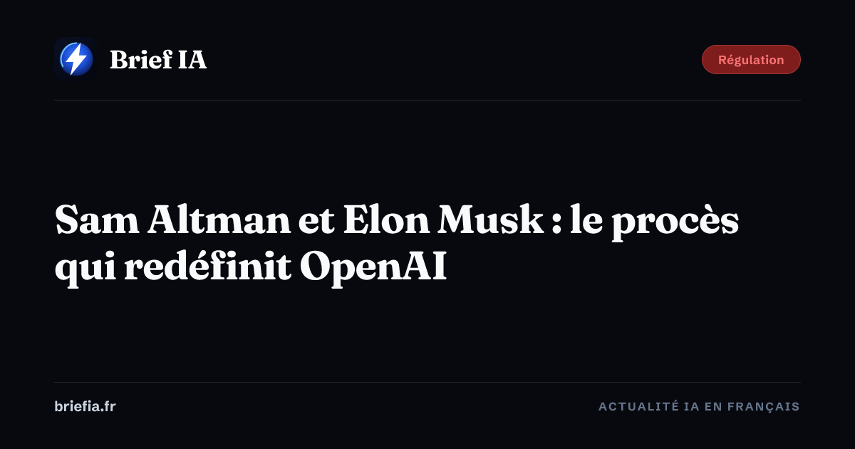 Brief IA : Sam Altman et Elon Musk : le procès qui redéfinit OpenAI