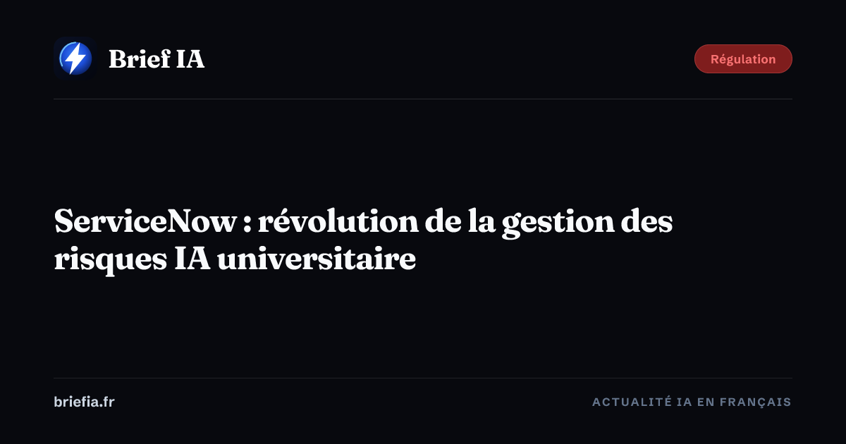 Brief IA : ServiceNow : révolution de la gestion des risques IA universitaire