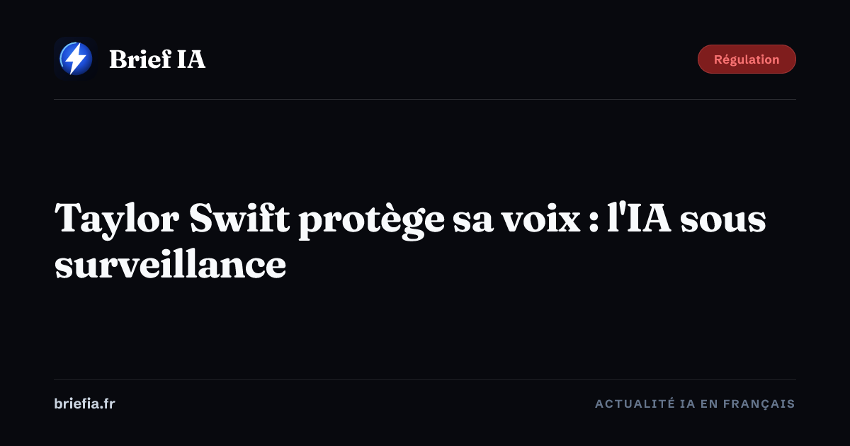 Brief IA : Taylor Swift protège sa voix : l'IA sous surveillance