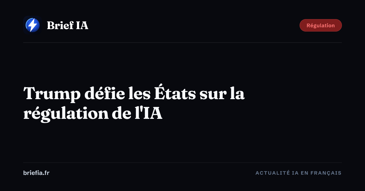 Brief IA : Trump défie les États sur la régulation de l'IA