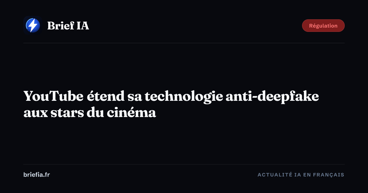 Brief IA : YouTube étend sa technologie anti-deepfake aux stars du cinéma