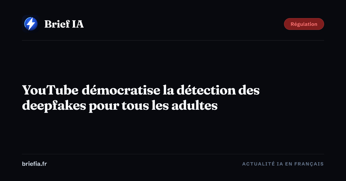Brief IA : YouTube démocratise la détection des deepfakes pour tous les adultes