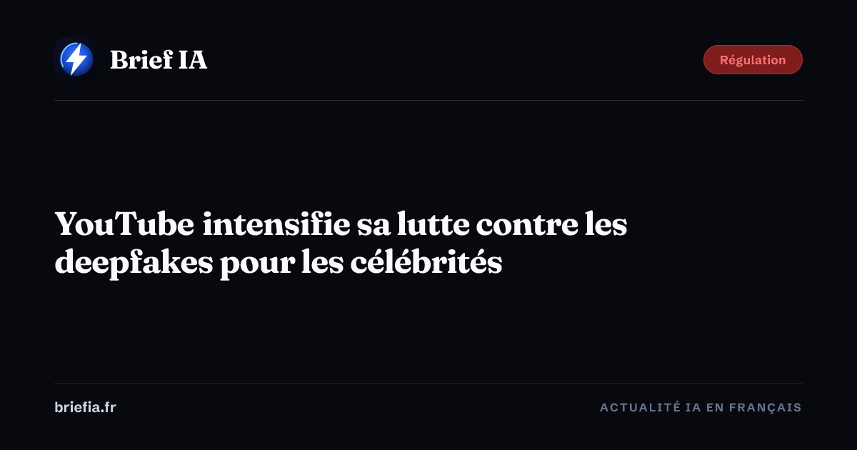 Brief IA : YouTube intensifie sa lutte contre les deepfakes pour les célébrités