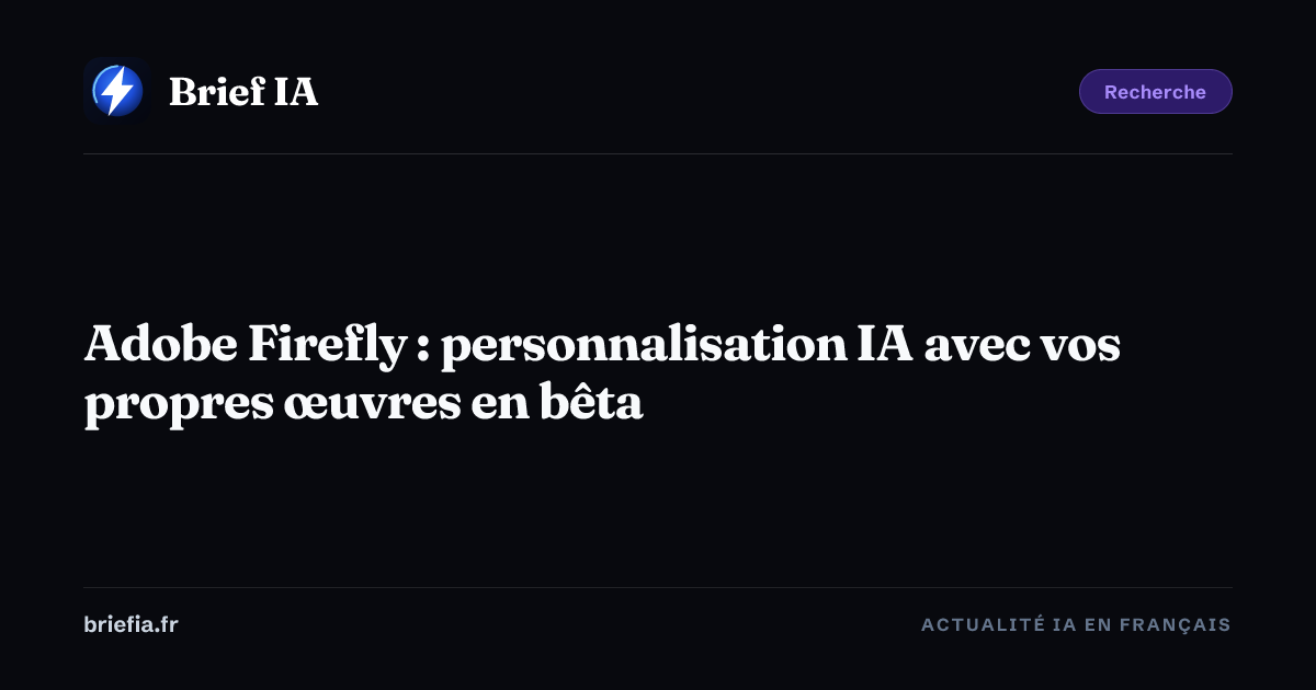 Brief IA : Adobe Firefly : personnalisation IA avec vos propres œuvres en bêta
