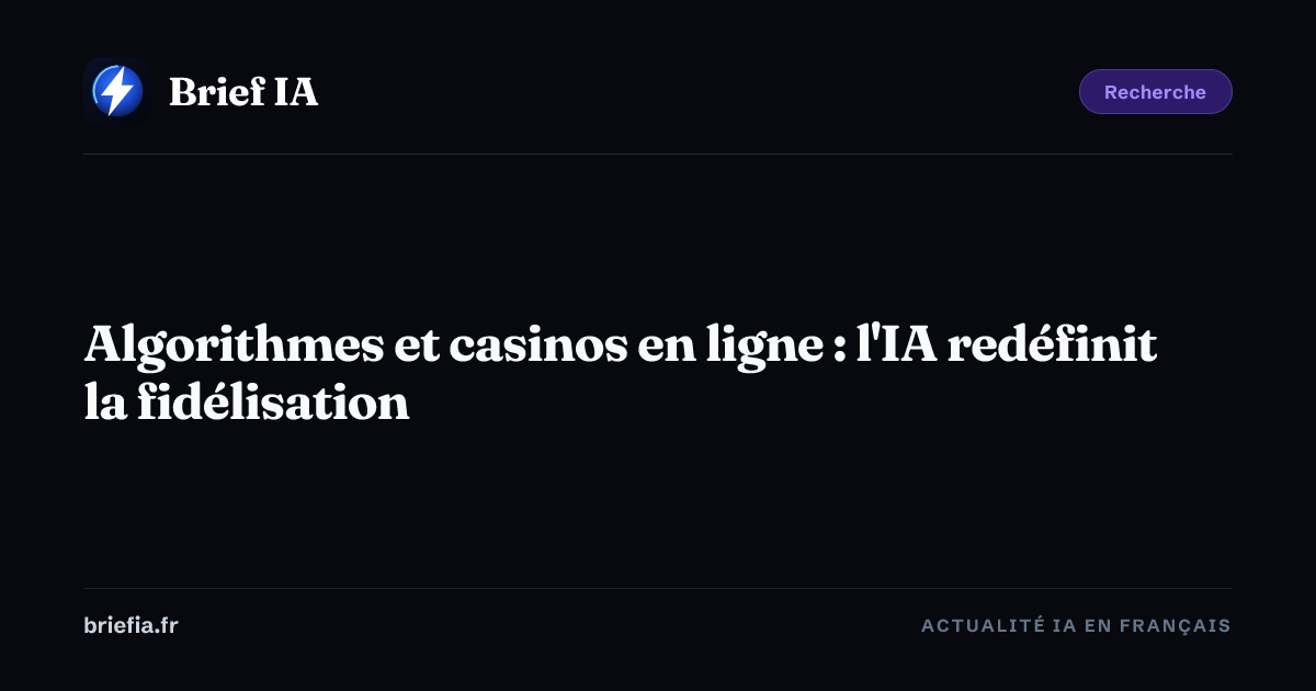 Brief IA : Algorithmes et casinos en ligne : l'IA redéfinit la fidélisation