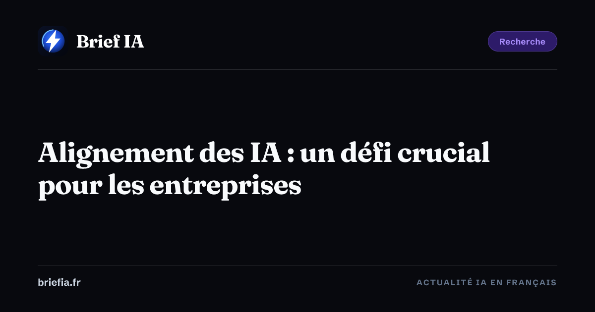 Brief IA : Alignement des IA : un défi crucial pour les entreprises