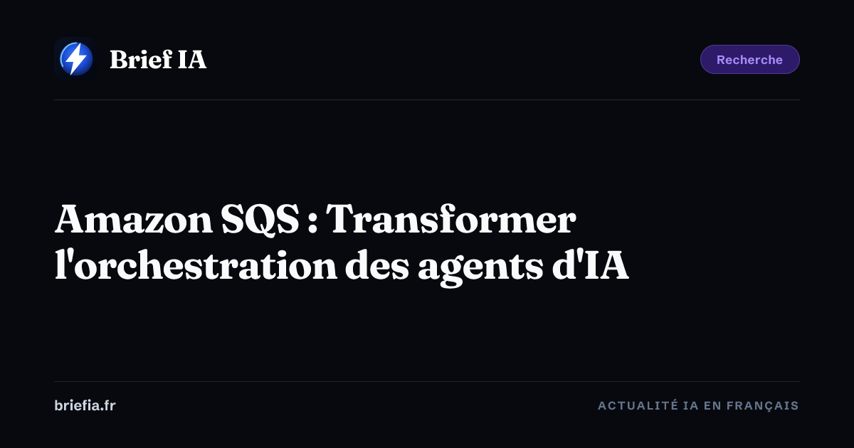 Brief IA : Amazon SQS : Transformer l'orchestration des agents d'IA