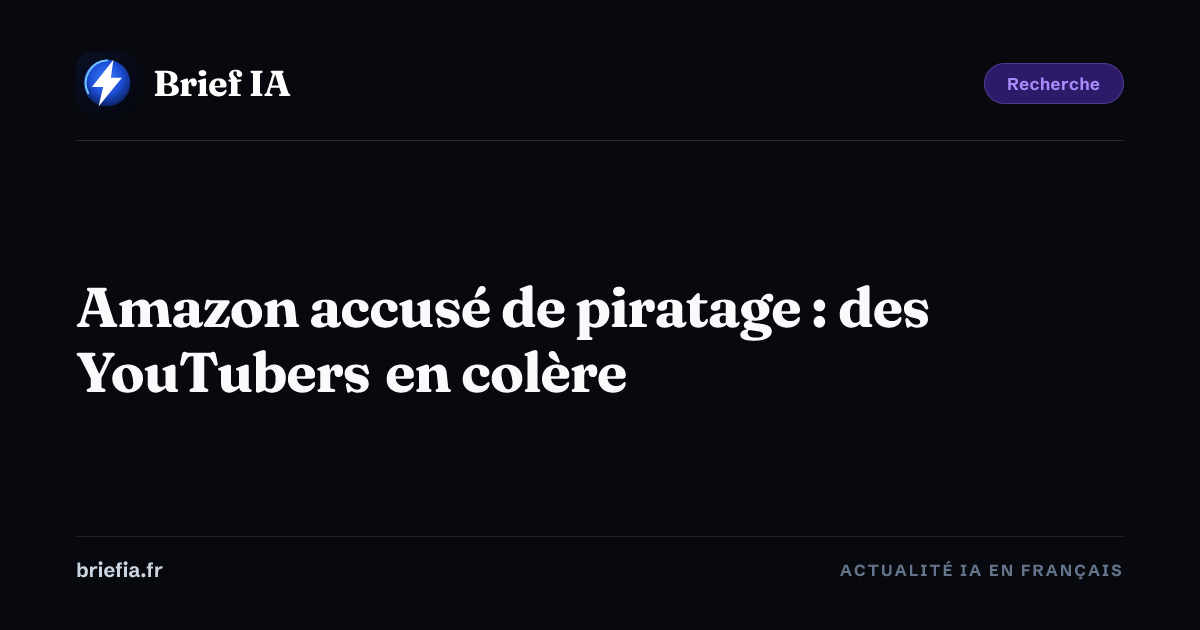 Brief IA : Amazon accusé de piratage : des YouTubers en colère