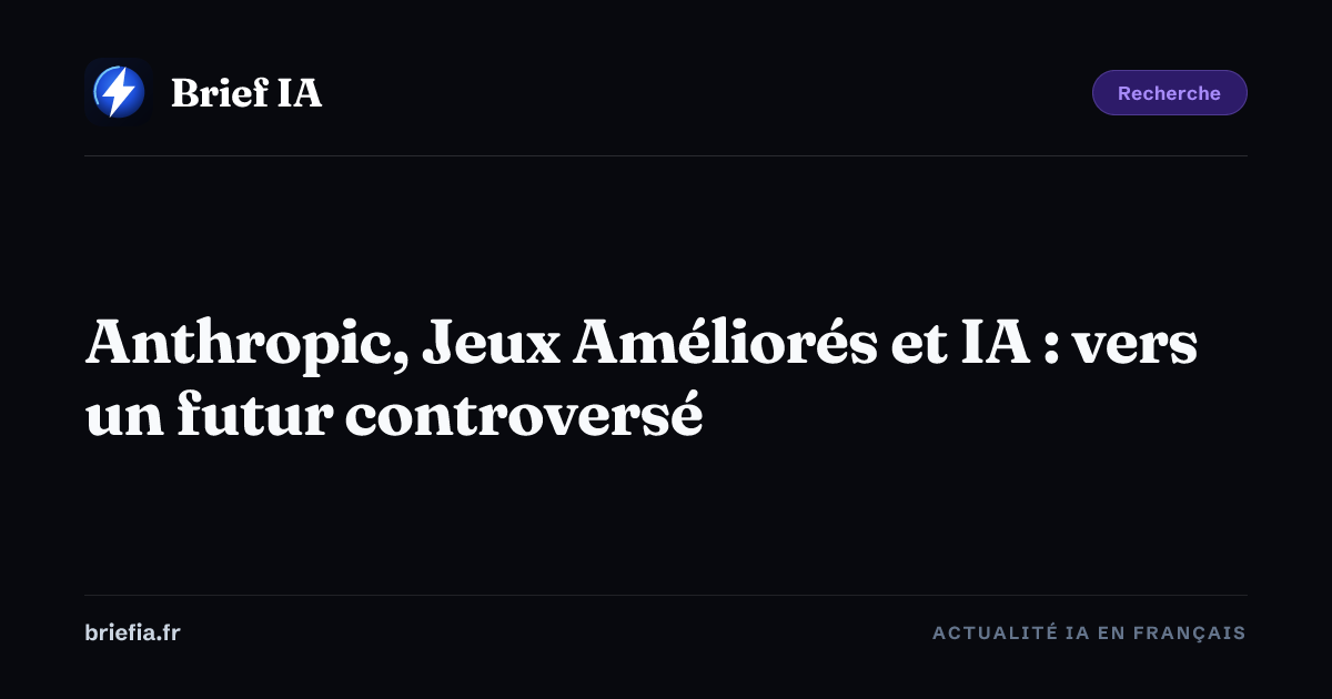 Brief IA : Anthropic, Jeux Améliorés et IA : vers un futur controversé