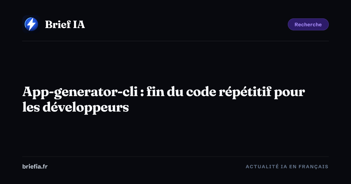 Brief IA : App-generator-cli : fin du code répétitif pour les développeurs