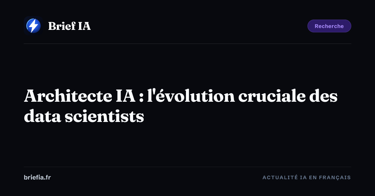 Brief IA : Architecte IA : l'évolution cruciale des data scientists