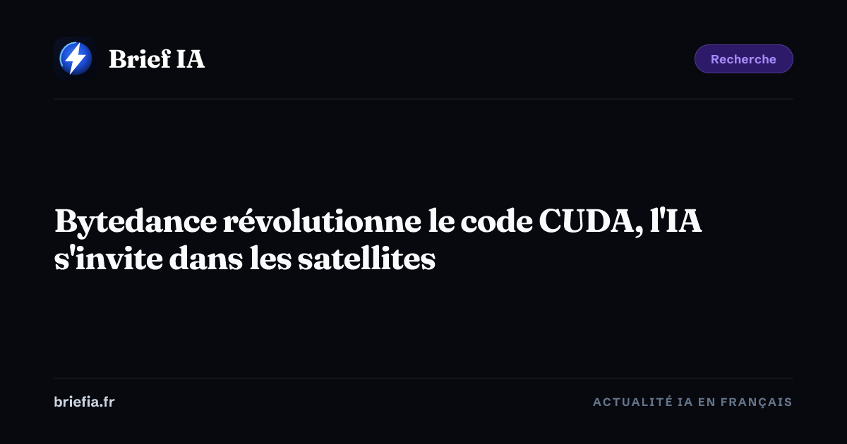 Brief IA : Bytedance révolutionne le code CUDA, l'IA s'invite dans les satellites