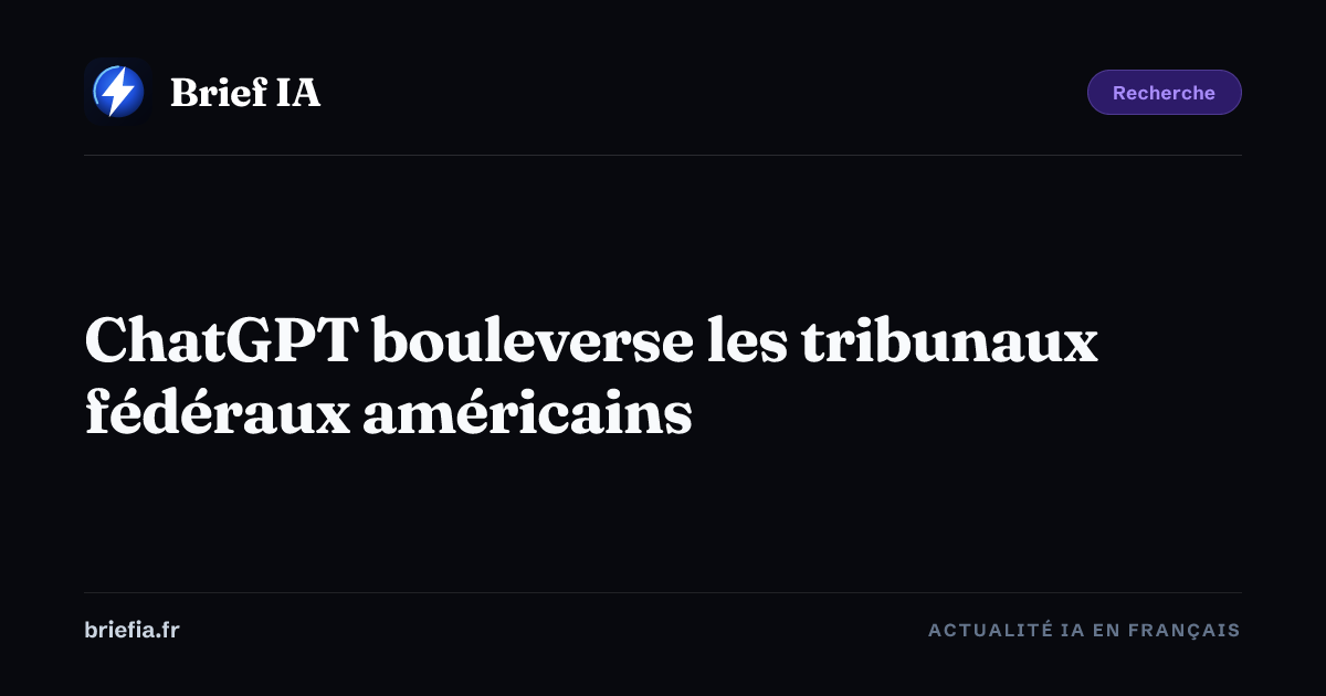 Brief IA : ChatGPT bouleverse les tribunaux fédéraux américains