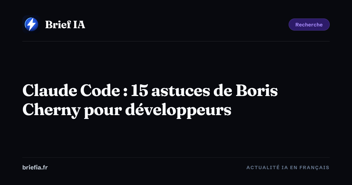 Brief IA : Claude Code : 15 astuces de Boris Cherny pour développeurs
